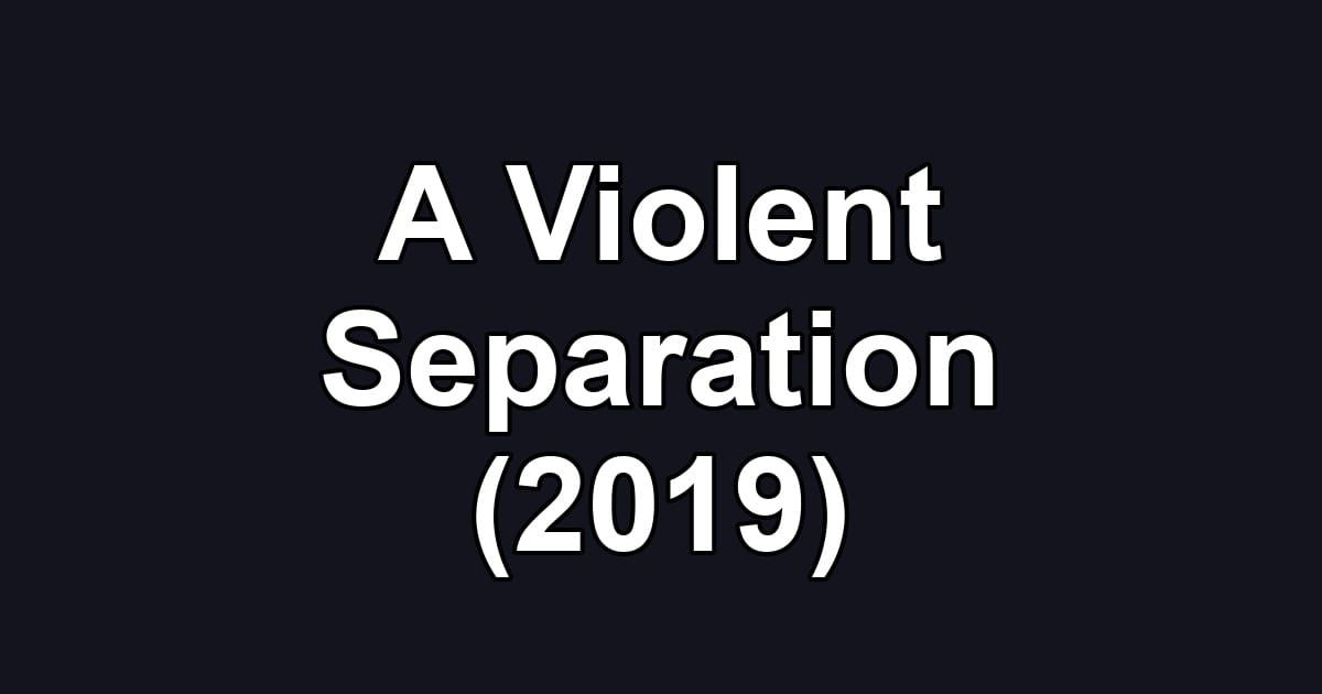 A Violent Separation (2019)