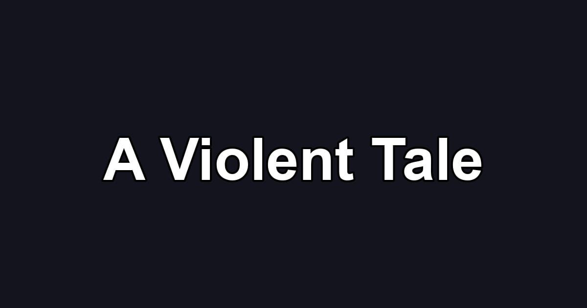 A Violent Tale