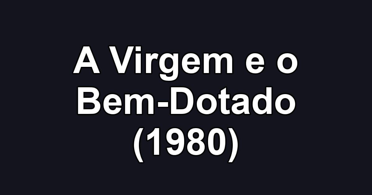A Virgem e o Bem-Dotado (1980)