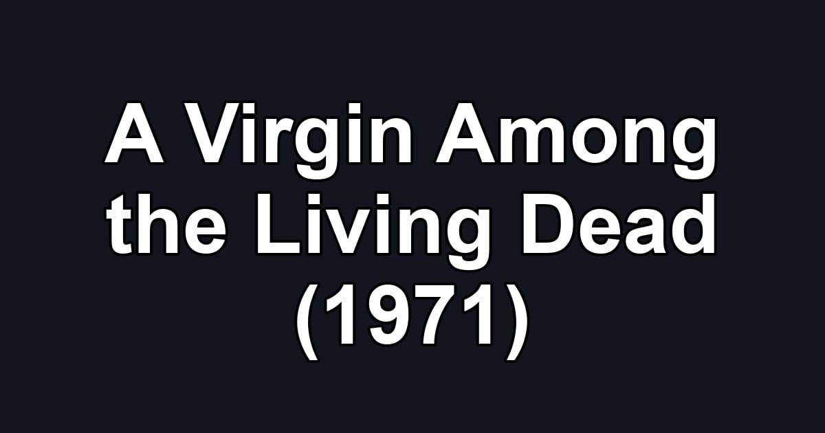 A Virgin Among the Living Dead (1971)