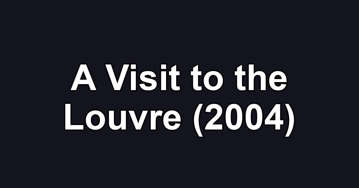 A Visit to the Louvre (2004)