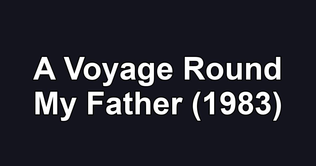 A Voyage Round My Father (1983)