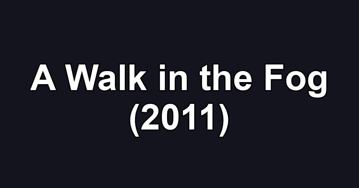 A Walk in the Fog (2011)