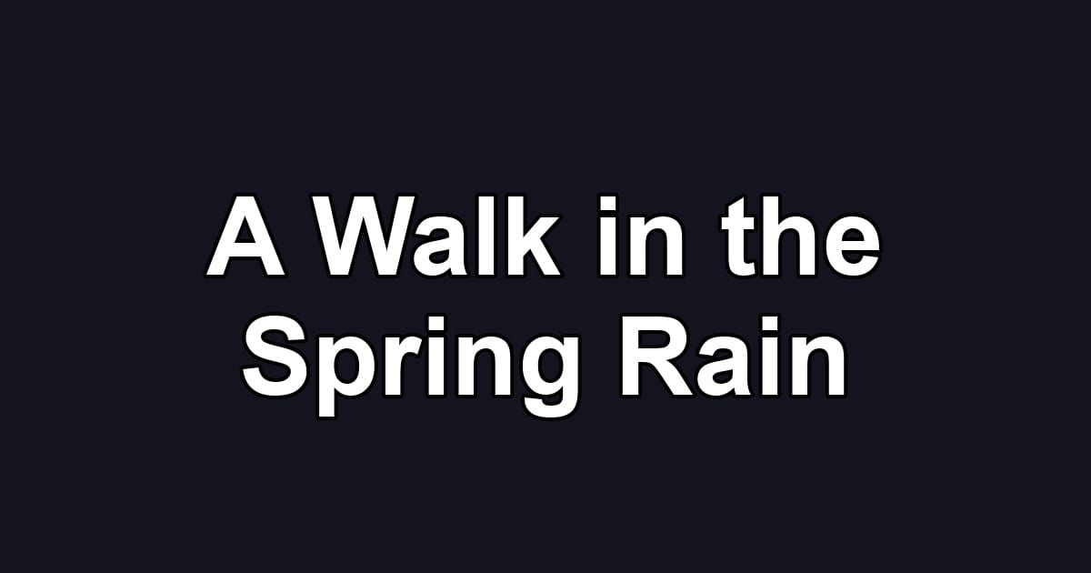 A Walk in the Spring Rain