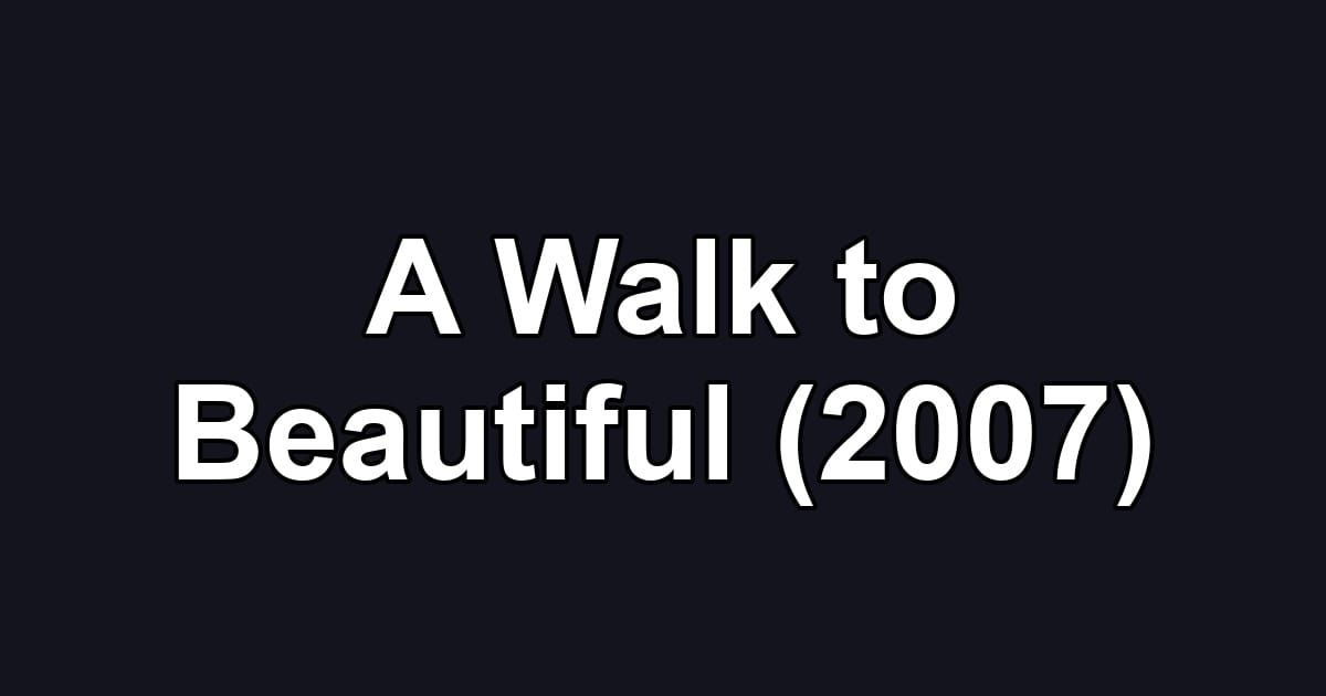 A Walk to Beautiful (2007)