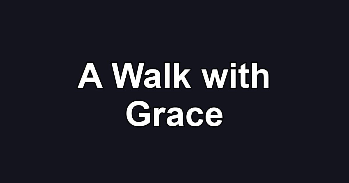 A Walk with Grace