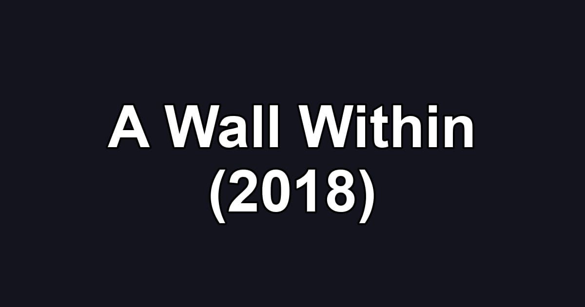 A Wall Within (2018)