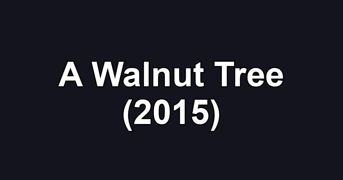 A Walnut Tree (2015)