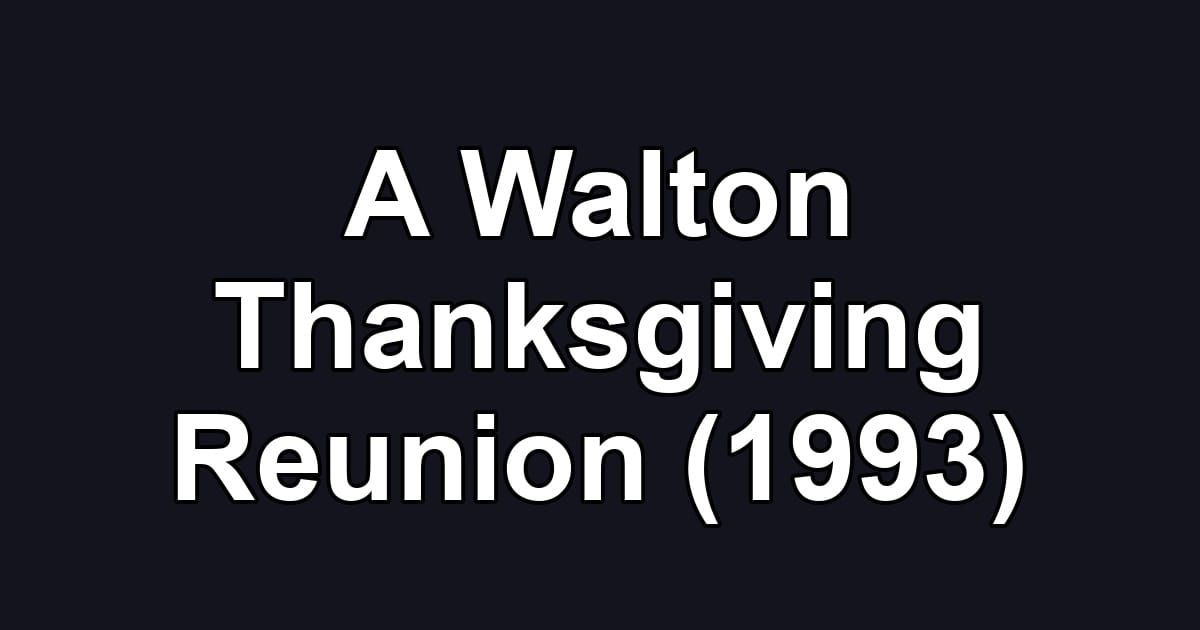 A Walton Thanksgiving Reunion (1993)