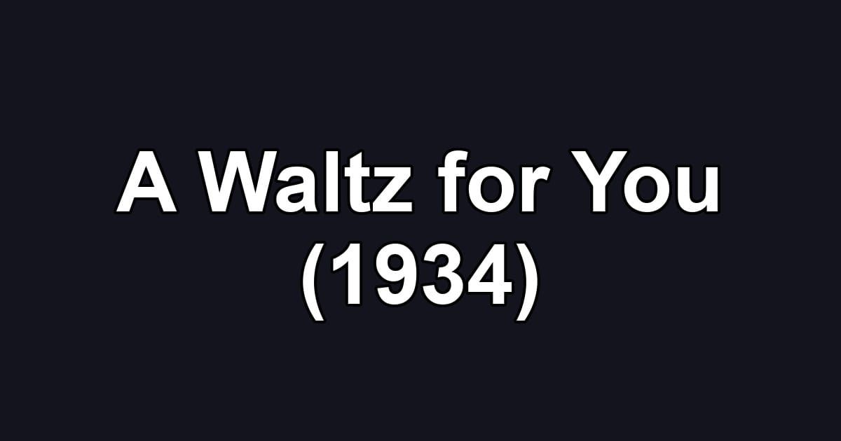 A Waltz for You (1934)