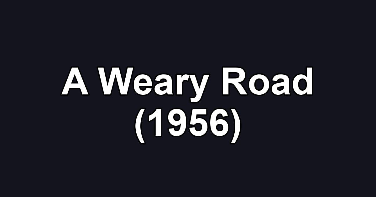 A Weary Road (1956)