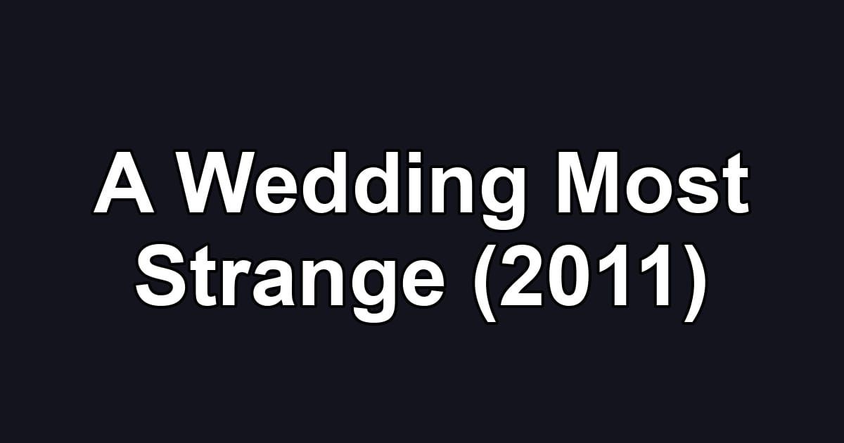 A Wedding Most Strange (2011)