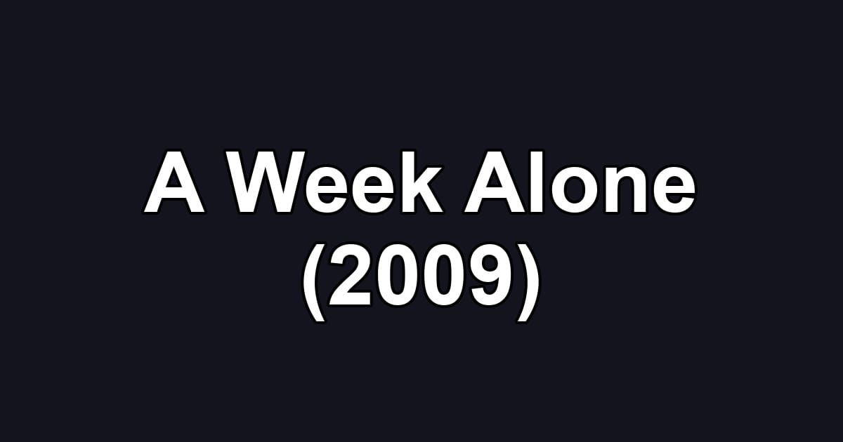 A Week Alone (2009)
