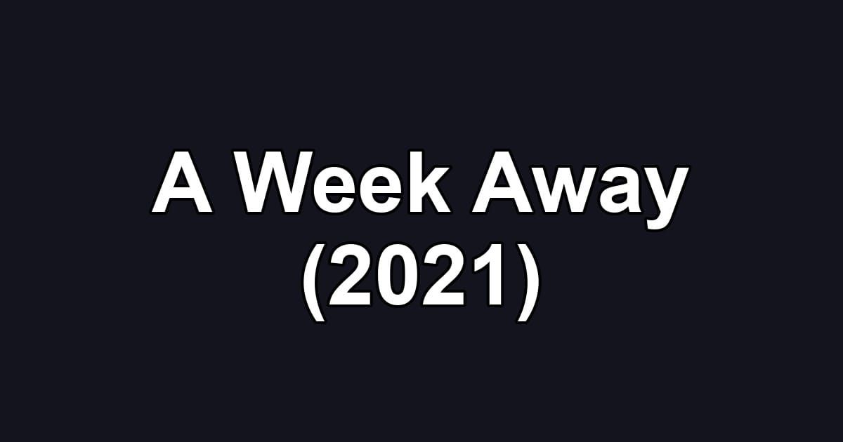 A Week Away (2021)