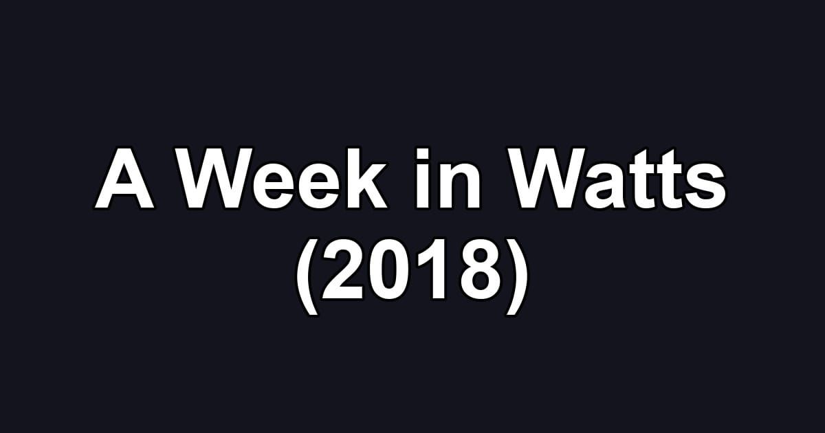 A Week in Watts (2018)