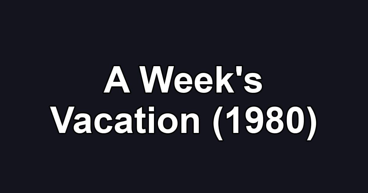 A Week's Vacation (1980)
