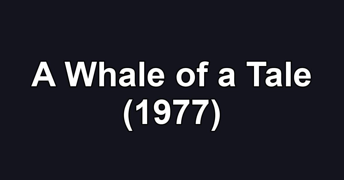 A Whale of a Tale (1977)