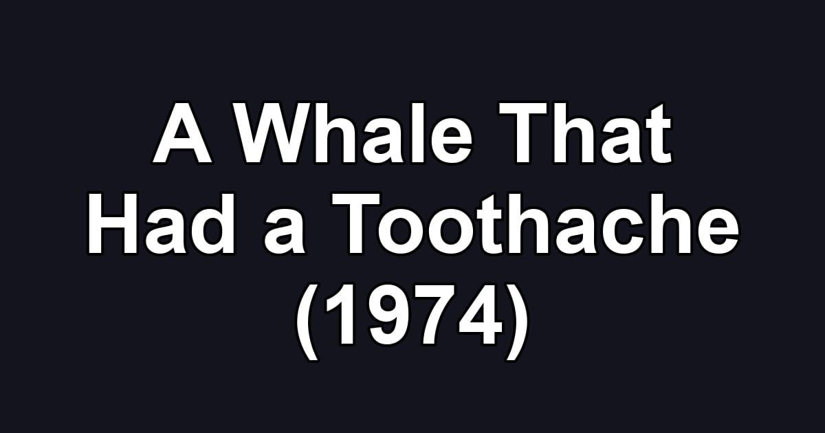 A Whale That Had a Toothache (1974)