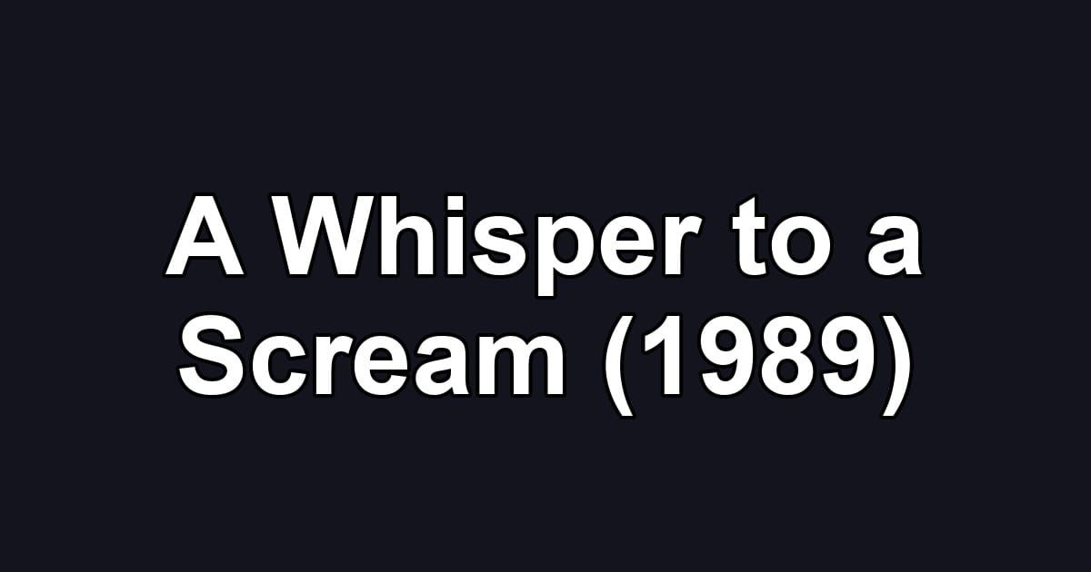 A Whisper to a Scream (1989)