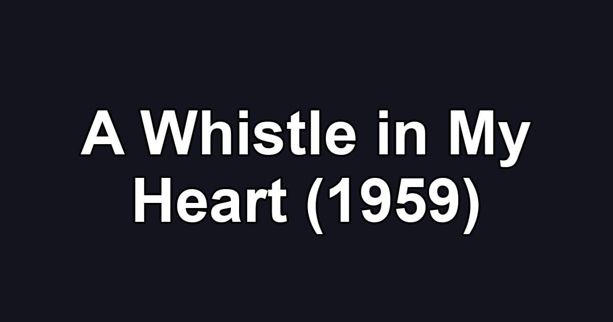 A Whistle in My Heart (1959)