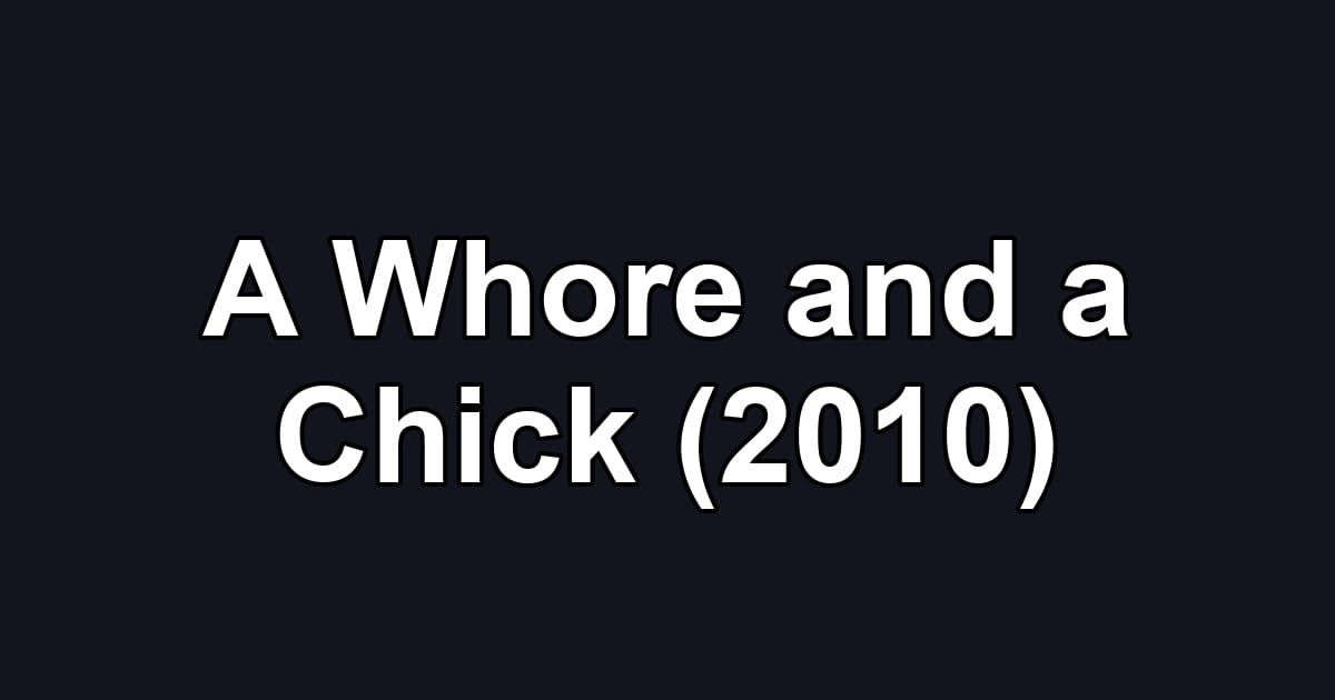 A Whore and a Chick (2010)