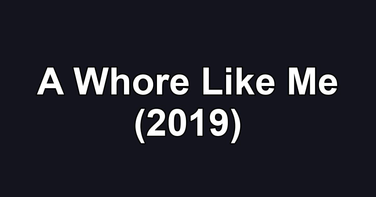 A Whore Like Me (2019)