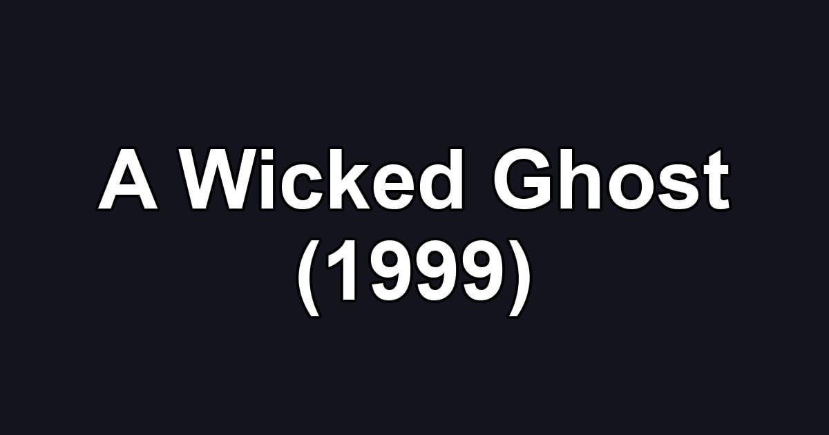 A Wicked Ghost (1999)