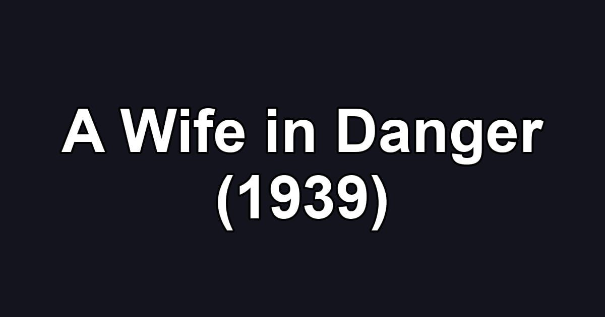 A Wife in Danger (1939)