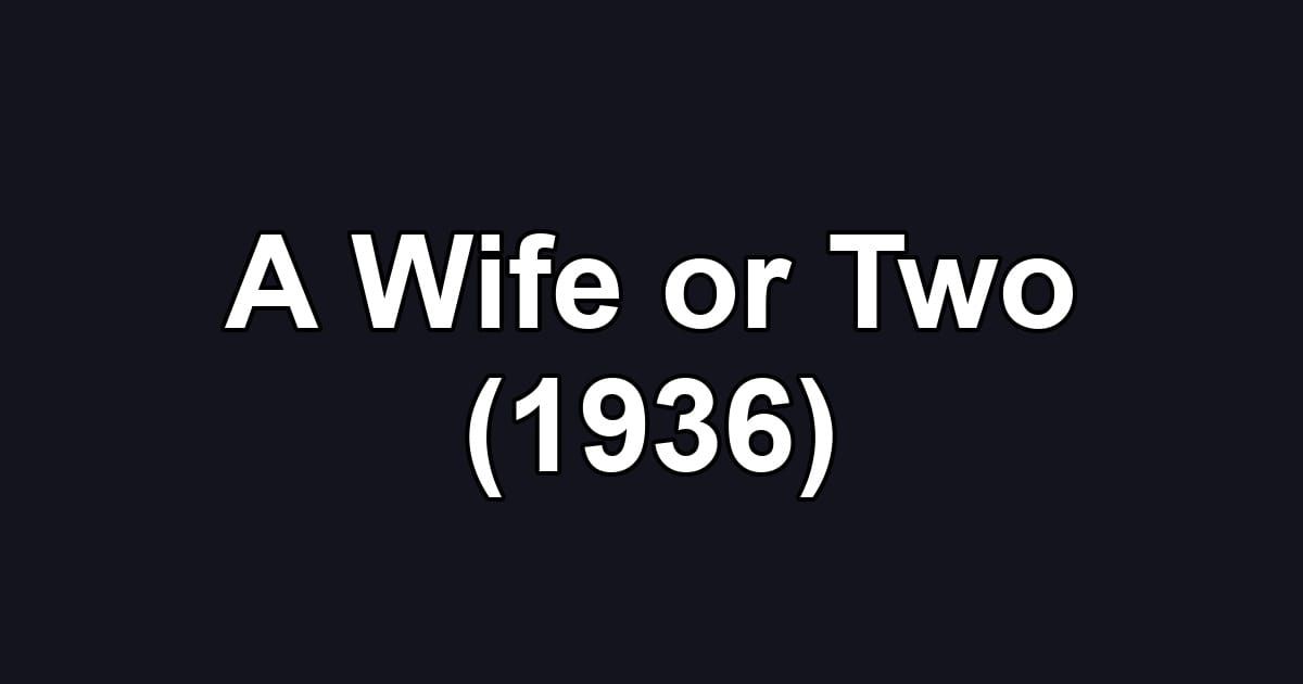 A Wife or Two (1936)