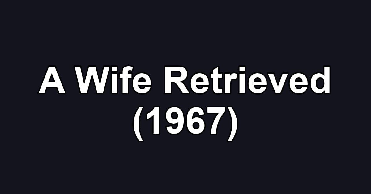 A Wife Retrieved (1967)