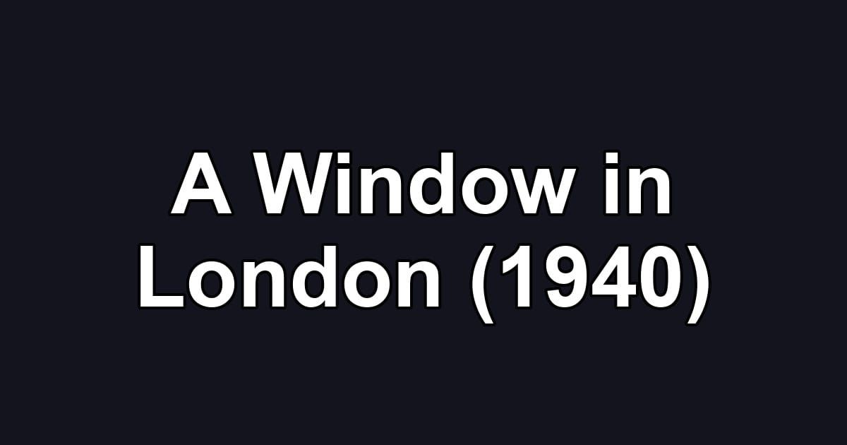 A Window in London (1940)