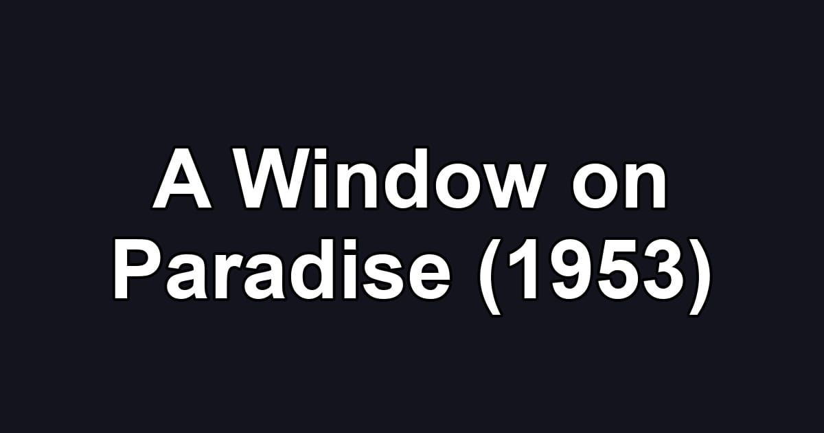 A Window on Paradise (1953)