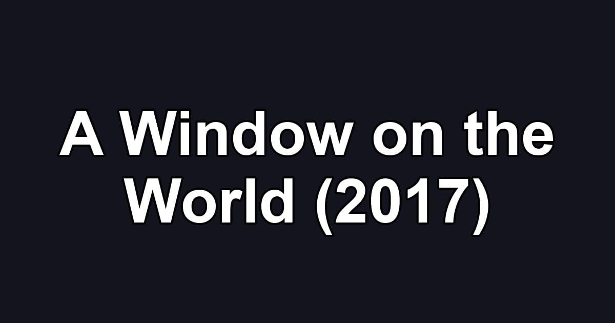 A Window on the World (2017)
