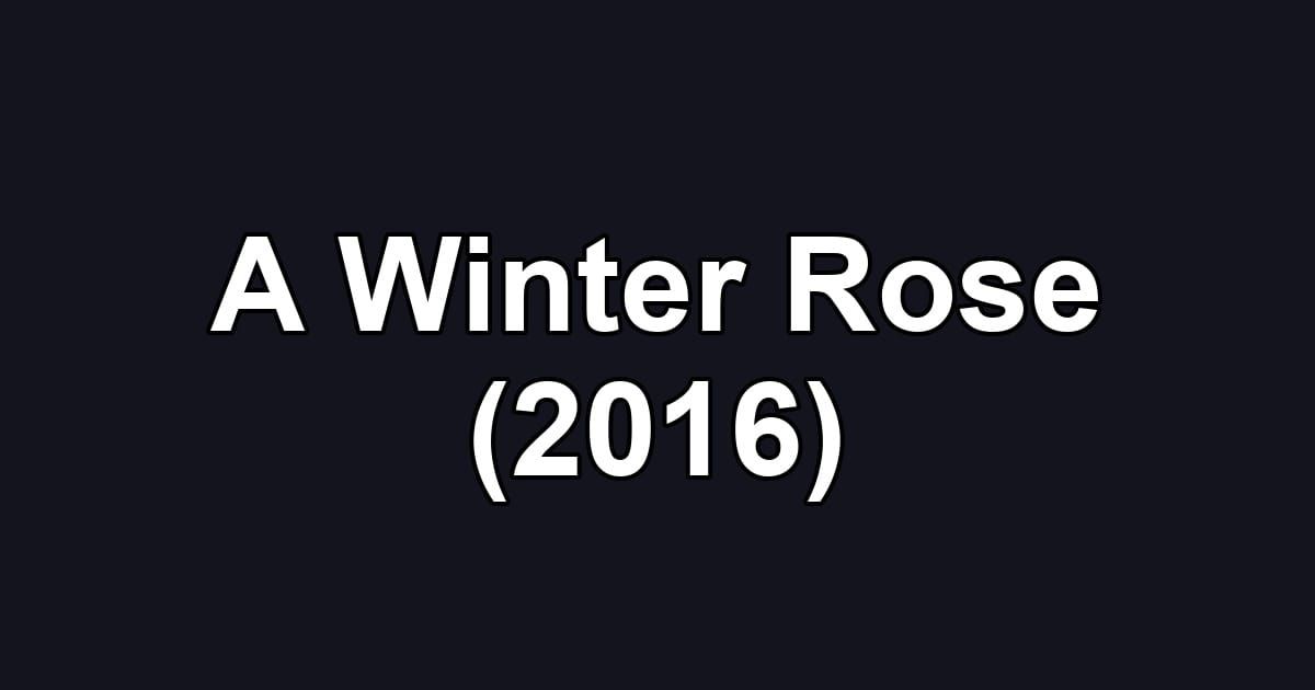A Winter Rose (2016)