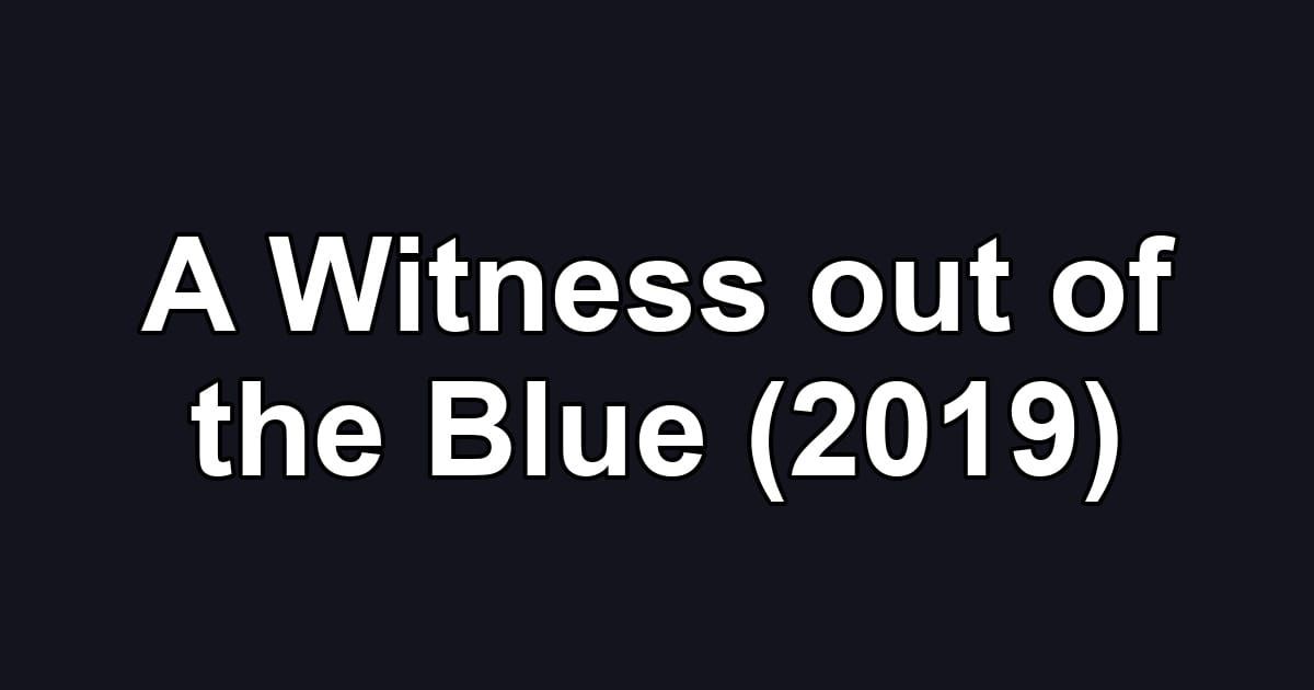 A Witness out of the Blue (2019)