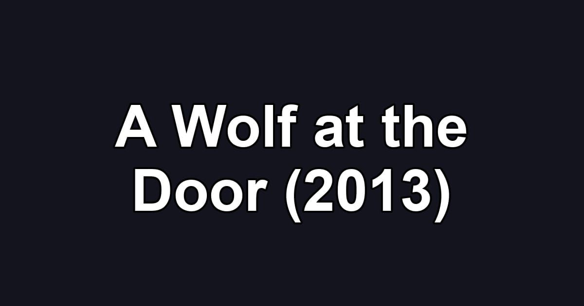 A Wolf at the Door (2013)