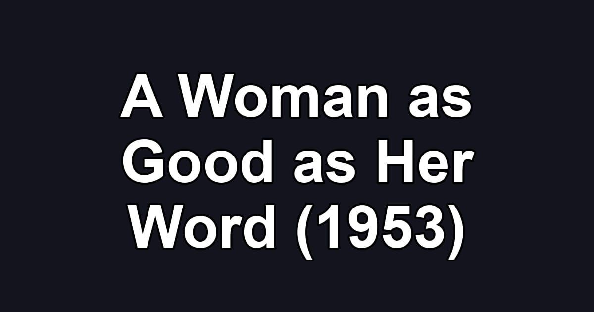 A Woman as Good as Her Word (1953)