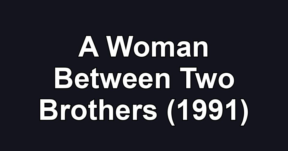 A Woman Between Two Brothers (1991)