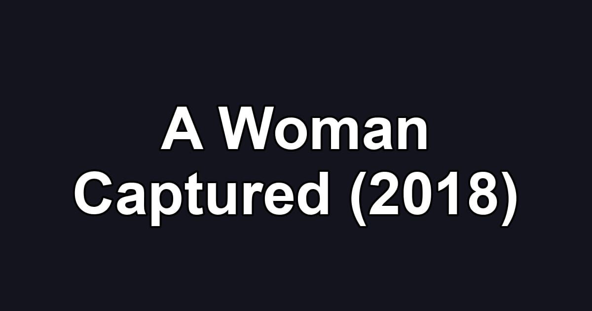 A Woman Captured (2018)