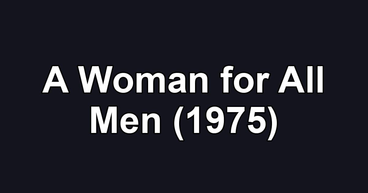 A Woman for All Men (1975)