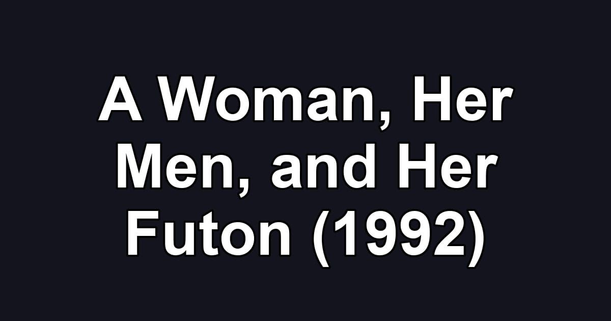 A Woman, Her Men, and Her Futon (1992)
