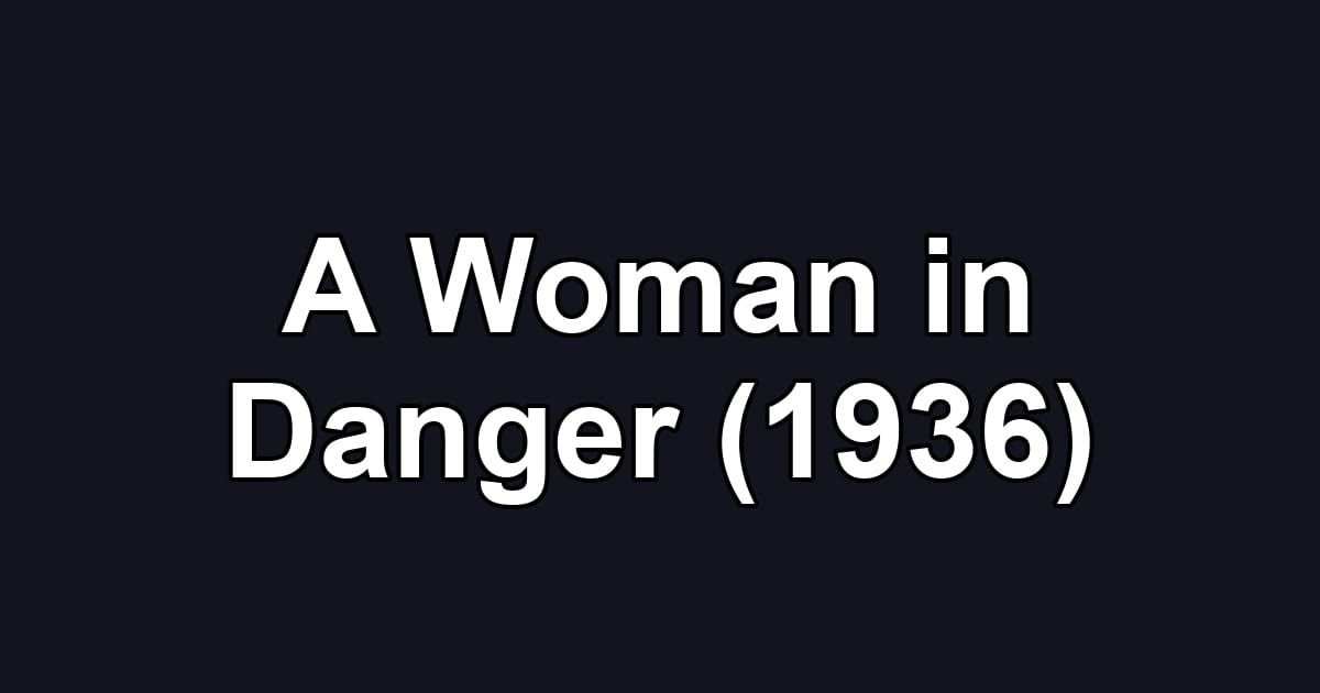 A Woman in Danger (1936)