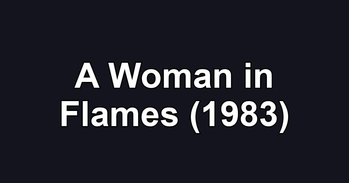 A Woman in Flames (1983)