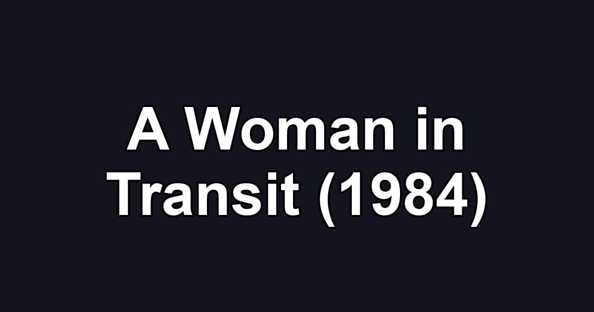 A Woman in Transit (1984)