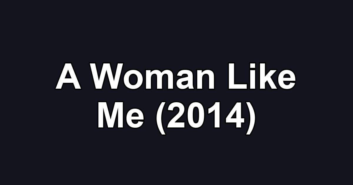 A Woman Like Me (2014)