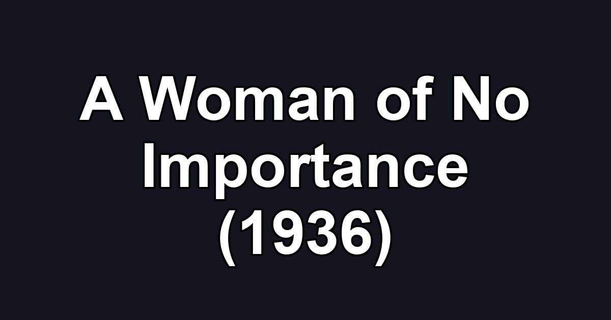 A Woman of No Importance (1936)