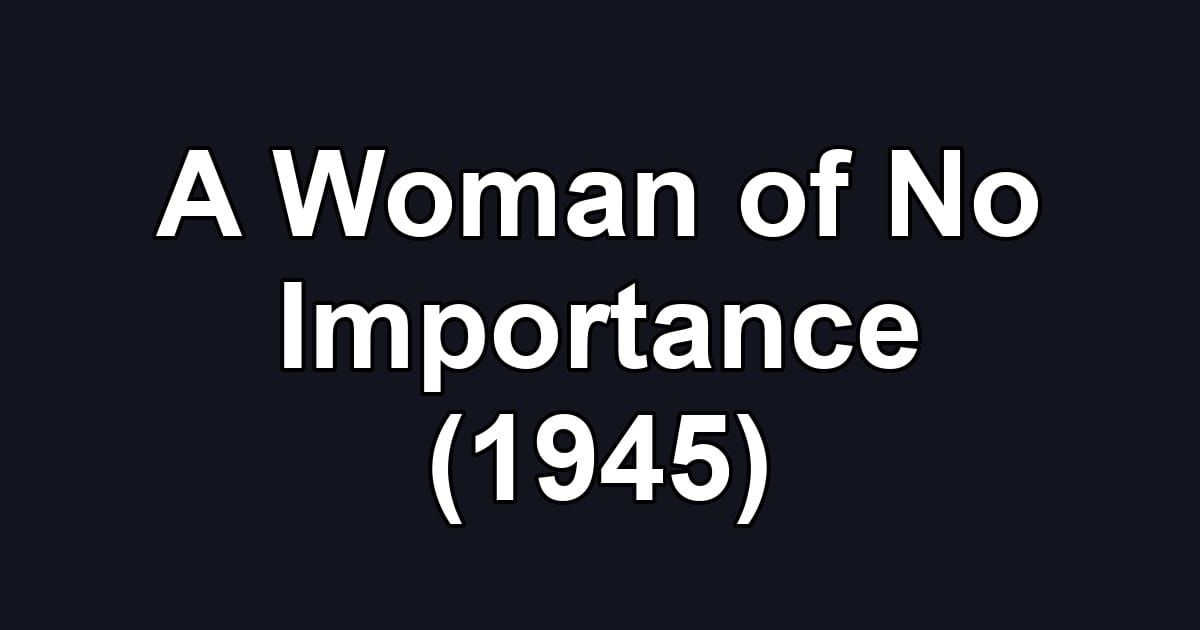 A Woman of No Importance (1945)