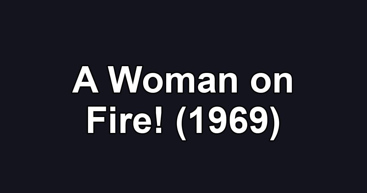 A Woman on Fire! (1969)