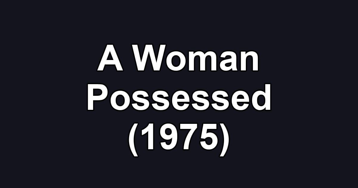 A Woman Possessed (1975)