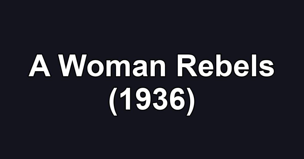 A Woman Rebels (1936)